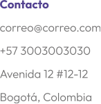 Contactocorreo@correo.com+57 3003003030Avenida 12 #12-12Bogotá, Colombia